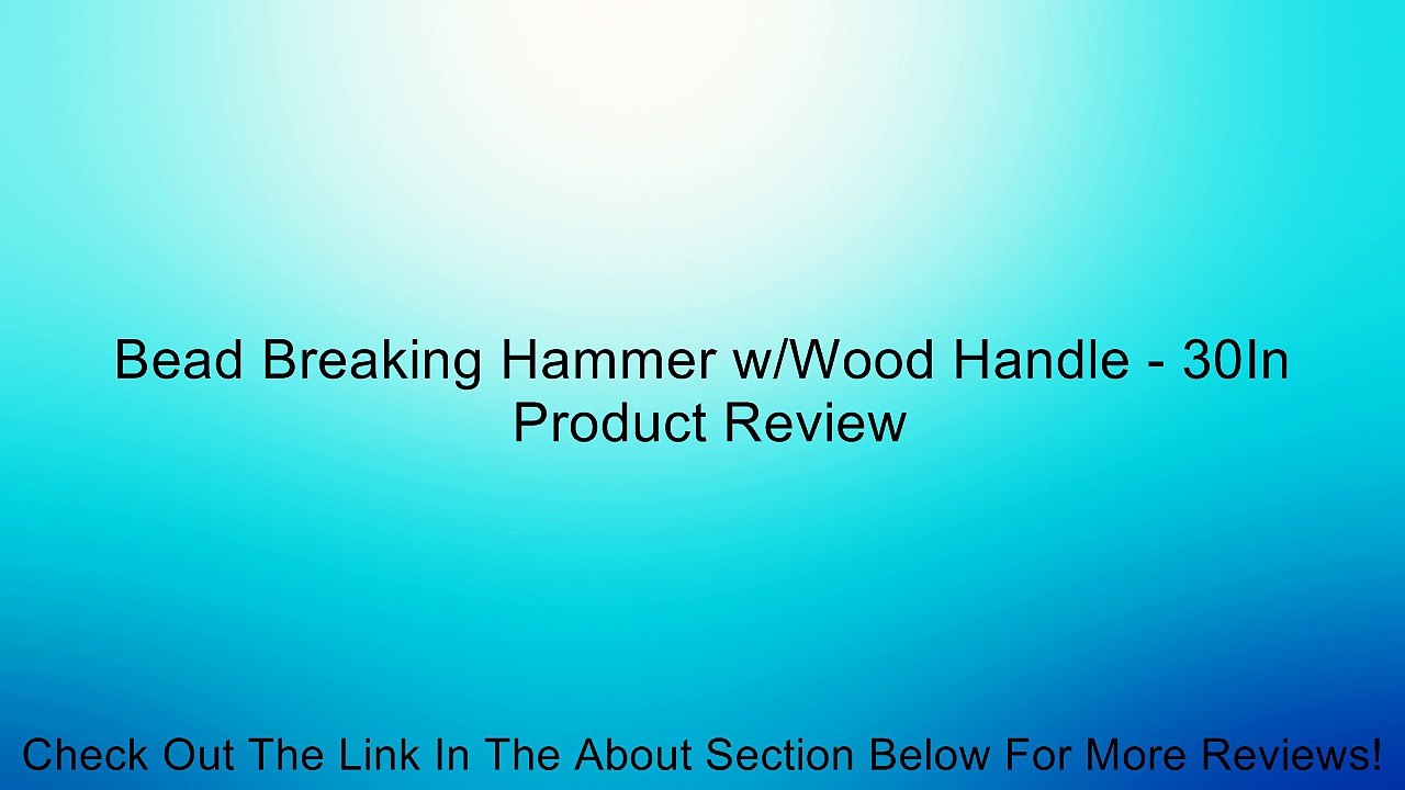 Bead Breaking Hammer w/Wood Handle - 30In Review