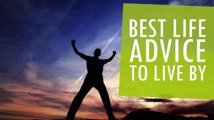 Best Life Advice To Live By