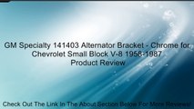 GM Specialty 141403 Alternator Bracket - Chrome for Chevrolet Small Block V-8 1958-1987 Review