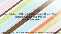 Mr. Gasket 150B High Performance Round Port Exhaust Gasket-Two Per Set Review