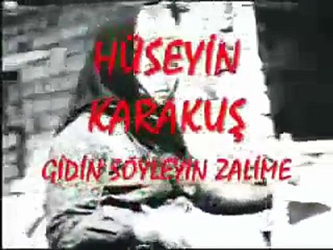 HÜSEYİN KARAKUŞ - GİDİN SÖYLEYİN ZALİME