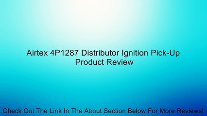 Airtex 4P1287 Distributor Ignition Pick-Up Review