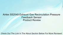 Airtex 5S2049 Exhaust Gas Recirculation Pressure Feedback Sensor Review