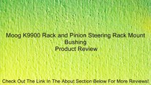 Moog K9900 Rack and Pinion Steering Rack Mount Bushing Review