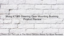 Moog K7389 Steering Gear Mounting Bushing Review