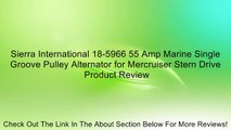 Sierra International 18-5966 55 Amp Marine Single Groove Pulley Alternator for Mercruiser Stern Drive Review