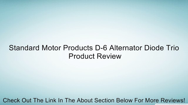 Standard Motor Products D-6 Alternator Diode Trio Review