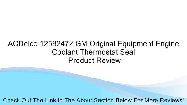 ACDelco 12582472 GM Original Equipment Engine Coolant Thermostat Seal Review