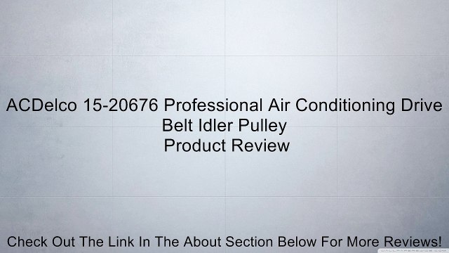 ACDelco 15-20676 Professional Air Conditioning Drive Belt Idler Pulley Review