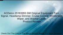ACDelco 25163993 GM Original Equipment Turn Signal, Headlamp Dimmer, Cruise Control, Windshield Wiper, and Washer Lever Review