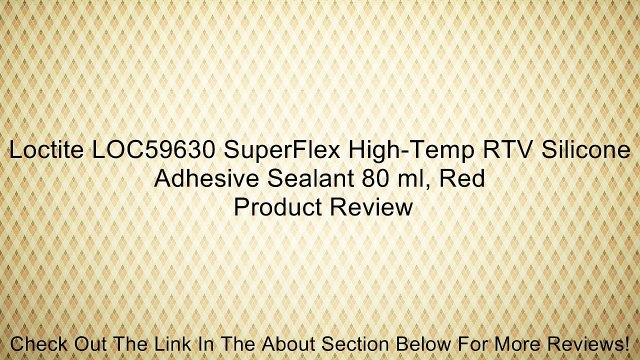 Loctite LOC59630 SuperFlex High-Temp RTV Silicone Adhesive Sealant 80 ml, Red Review