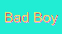 How to Pronounce Bad Boy