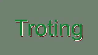 How to Pronounce Troting