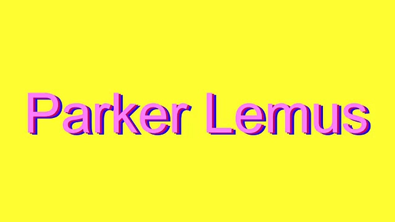 How to Pronounce Parker Lemus