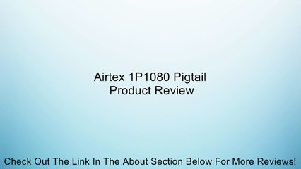 Airtex 1P1080 Pigtail Review
