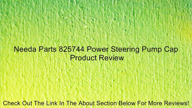 Needa Parts 825744 Power Steering Pump Cap Review