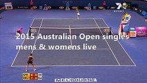 Australian Open singles mens & womens live 23 jan 2015 live online