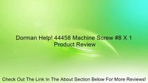 Dorman Help! 44458 Machine Screw #8 X 1 Review