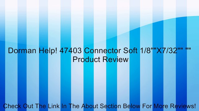 Dorman Help! 47403 Connector Soft 1/8 X7/32 Review
