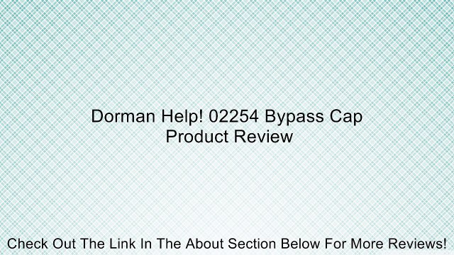 Dorman Help! 02254 Bypass Cap Review