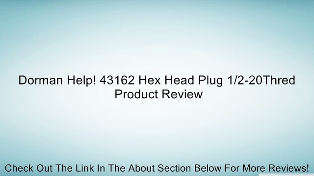 Dorman Help! 43162 Hex Head Plug 1/2-20Thred Review