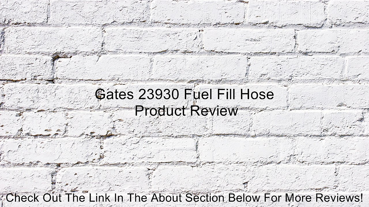 Gates 23930 Fuel Fill Hose Review