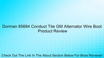 Dorman 85684 Conduct Tite GM Alternator Wire Boot Review