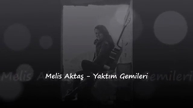 Melis Aktaş - Yaktım Gemileri ( Doğu )