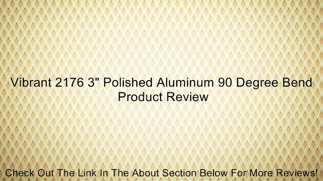 Vibrant 2176 3 Polished Aluminum 90 Degree Bend Review