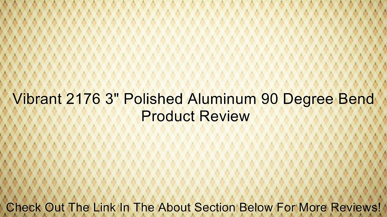 Vibrant 2176 3" Polished Aluminum 90 Degree Bend Review