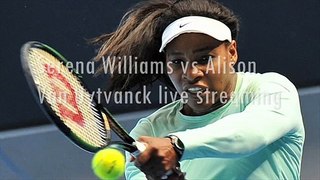 watch Serena Williams vs Alison Van Uytvanck live stream