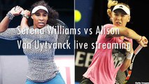 Serena Williams vs Alison Van Uytvanck live stream