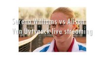 watch Serena Williams vs Alison Van Uytvanck online stream