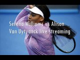watch Serena Williams vs Alison Van Uytvanck live broadcast