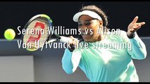 aus open Alison Van Uytvanck vs Serena Williams live tennis 20 jan