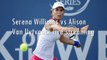 live tennis Alison Van Uytvanck vs Serena Williams online
