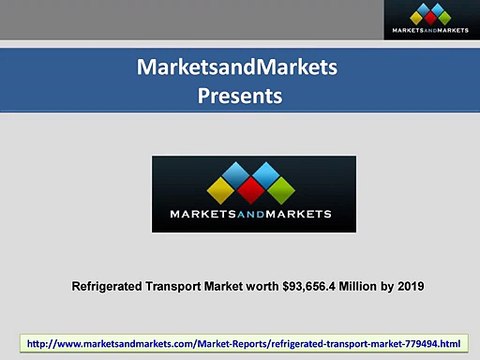 Refrigerated Transport Market worth will reach $93,656.4 Million by 2019