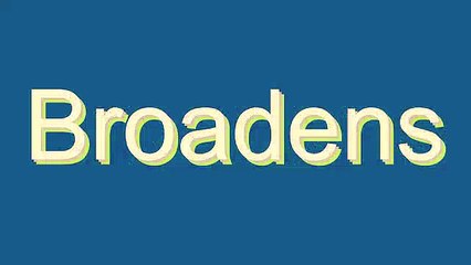 How to Pronounce Broadens