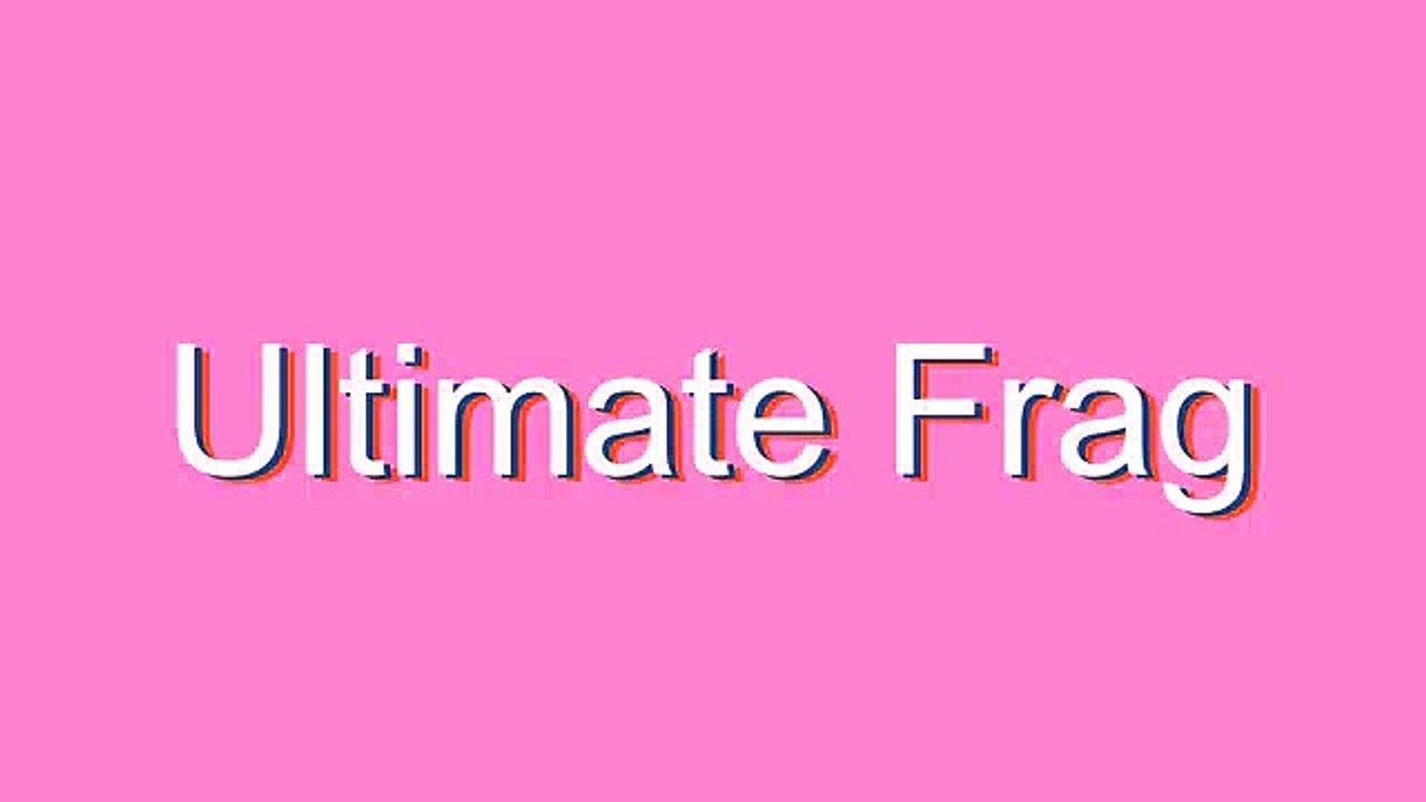 How to Pronounce Ultimate Frag