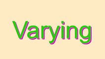How to Pronounce Varying