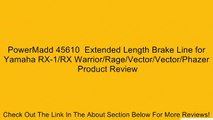 PowerMadd 45610  Extended Length Brake Line for Yamaha RX-1/RX Warrior/Rage/Vector/Vector/Phazer Review