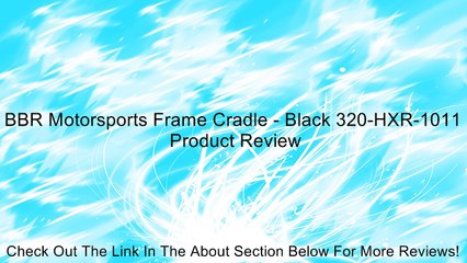 下载视频: BBR Motorsports Frame Cradle - Black 320-HXR-1011 Review