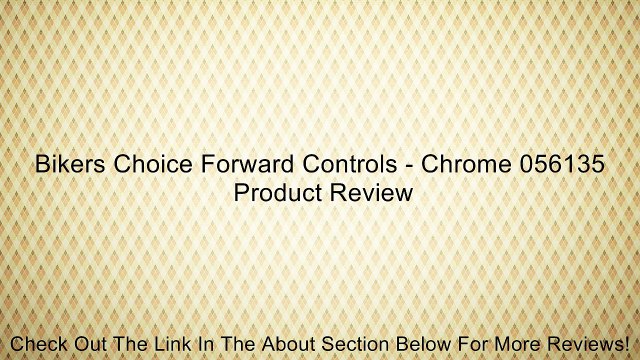 Bikers Choice Forward Controls - Chrome 056135 Review