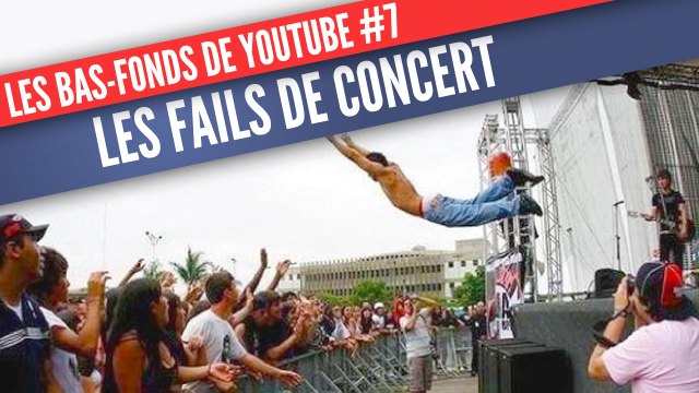 Les Bas-Fonds de Youtube #7: les fails de concert