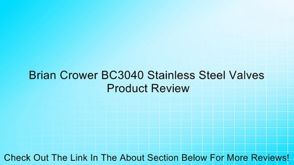 Brian Crower BC3040 Stainless Steel Valves Review