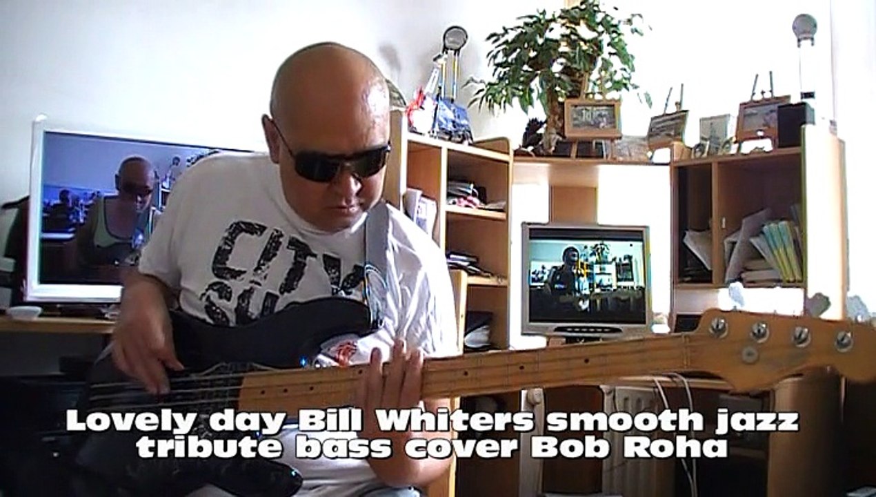 Lovely day Bill Whiters smooth jazz tribute bass cover Bob Roha