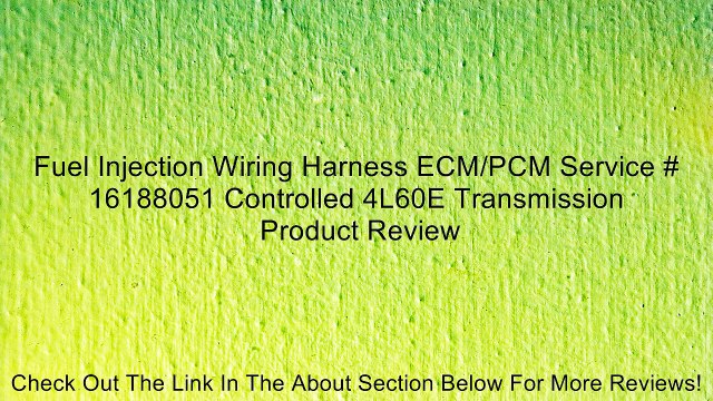 Fuel Injection Wiring Harness ECM/PCM Service # 16188051 Controlled 4L60E Transmission Review