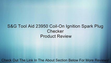 S&G Tool Aid 23950 Coil-On Ignition Spark Plug Checker Review