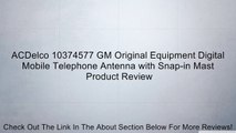 ACDelco 10374577 GM Original Equipment Digital Mobile Telephone Antenna with Snap-in Mast Review