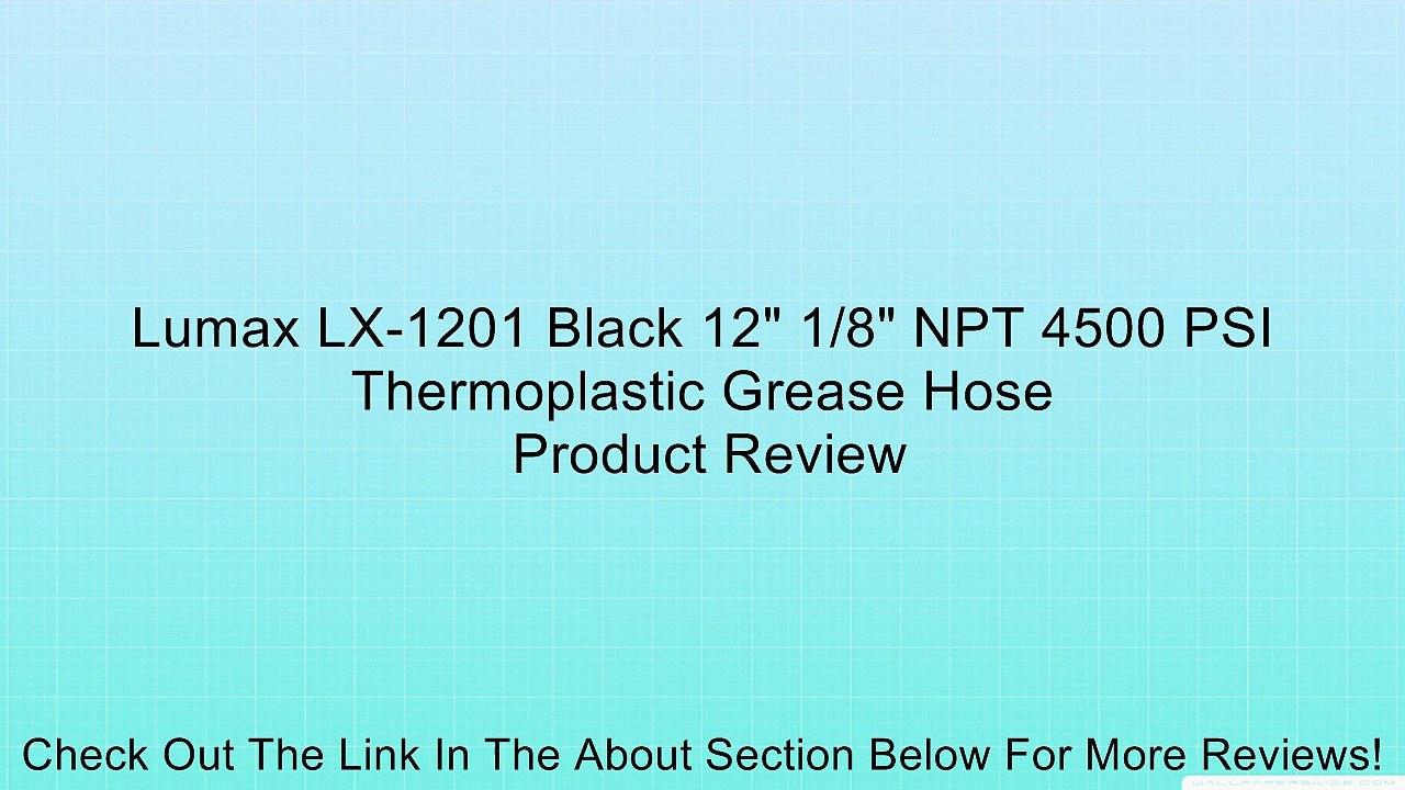 Lumax LX-1201 Black 12" 1/8" NPT 4500 PSI Thermoplastic Grease Hose Review